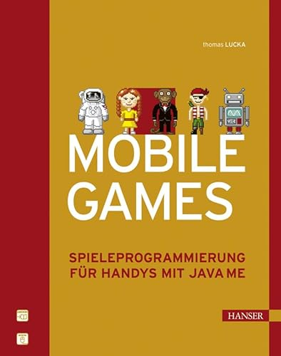 Mobile Games: Spieleprogrammierung für Handys mit Java ME