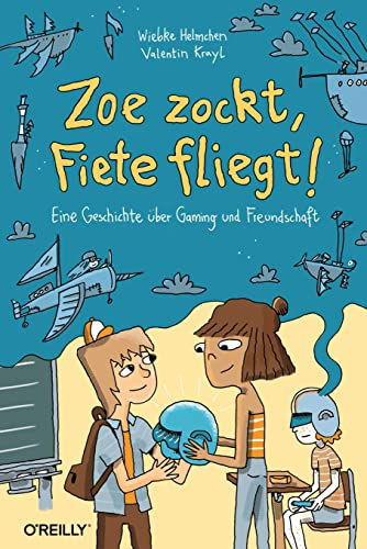 Zoe zockt, Fiete fliegt!: Eine Geschichte über Gaming und Freundschaft