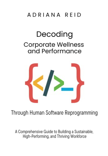 Decoding Corporate Wellness and Performance Through Human Software Reprogramming