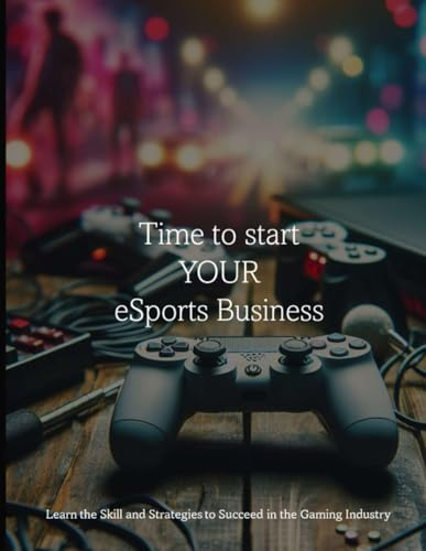 Time to start your eSports Business